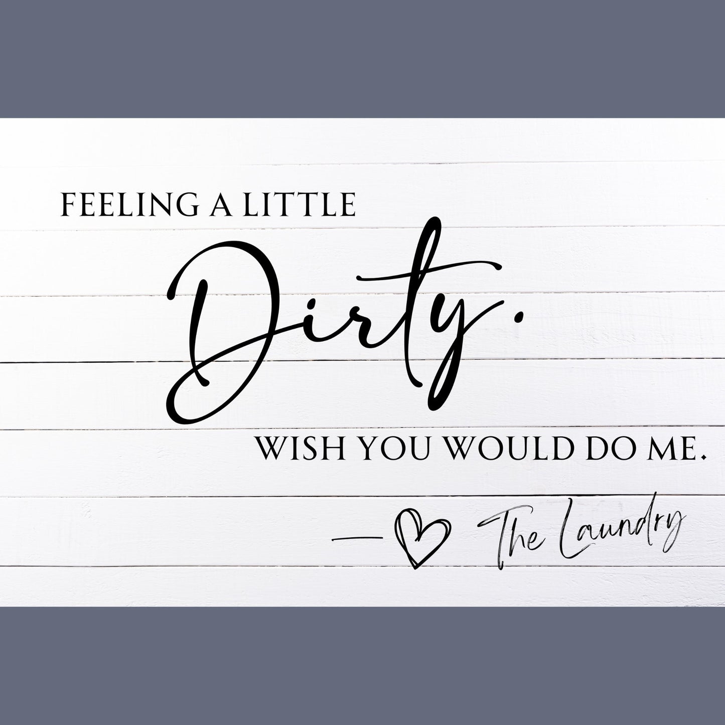 Feeling Dirty Laundry Aluminum Sign
